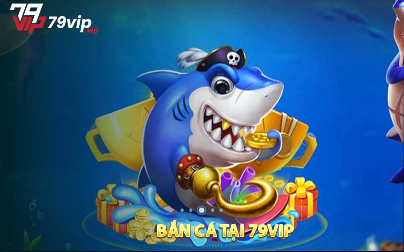 Bắn cá tại 79VIP