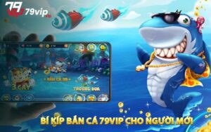 Bí kíp bắn cá 79VIP cho người mới