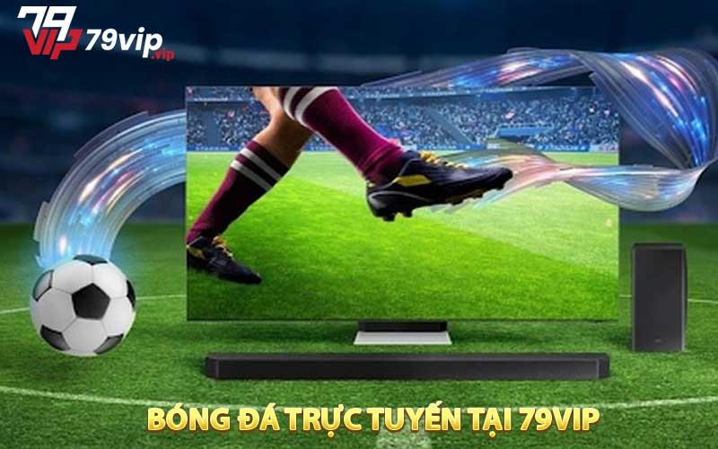 Bóng đá trực tuyến tại 79VIP