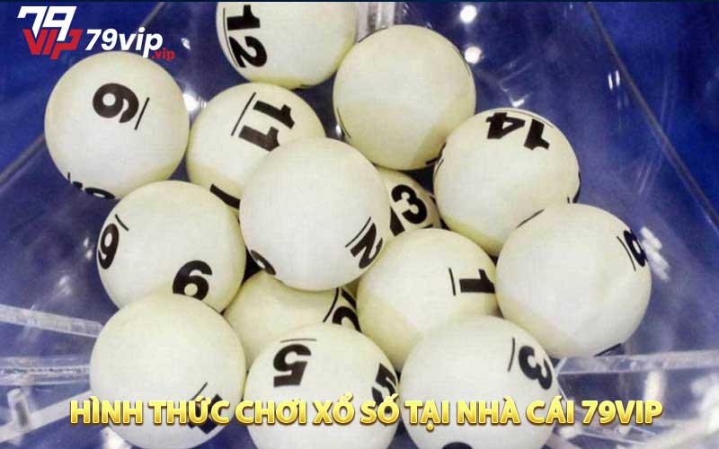 Hình thức chơi xổ số tại nhà cái 79VIP